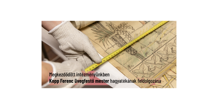 Megkezdődött intézményünkben Kopp Ferenc üvegfestő mester hagyatékának feldolgozása