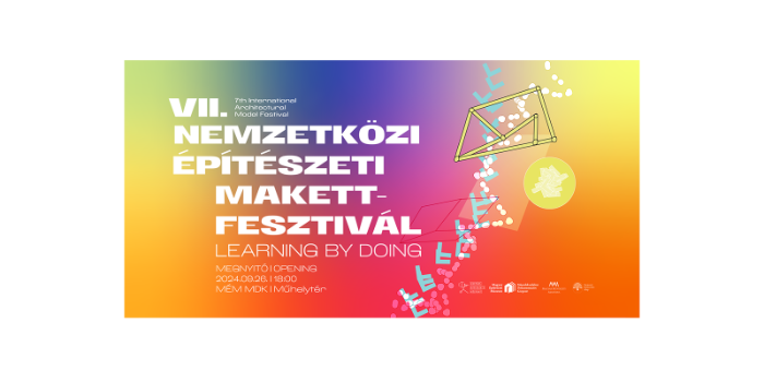 7. Nemzetközi Építészeti Makettfesztivál - Tíz ország, 280 makett, 30 nap a Műhelytérben