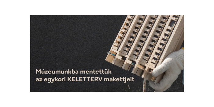Múzeumunkba mentettük az egykori KELETTERV makettjeit