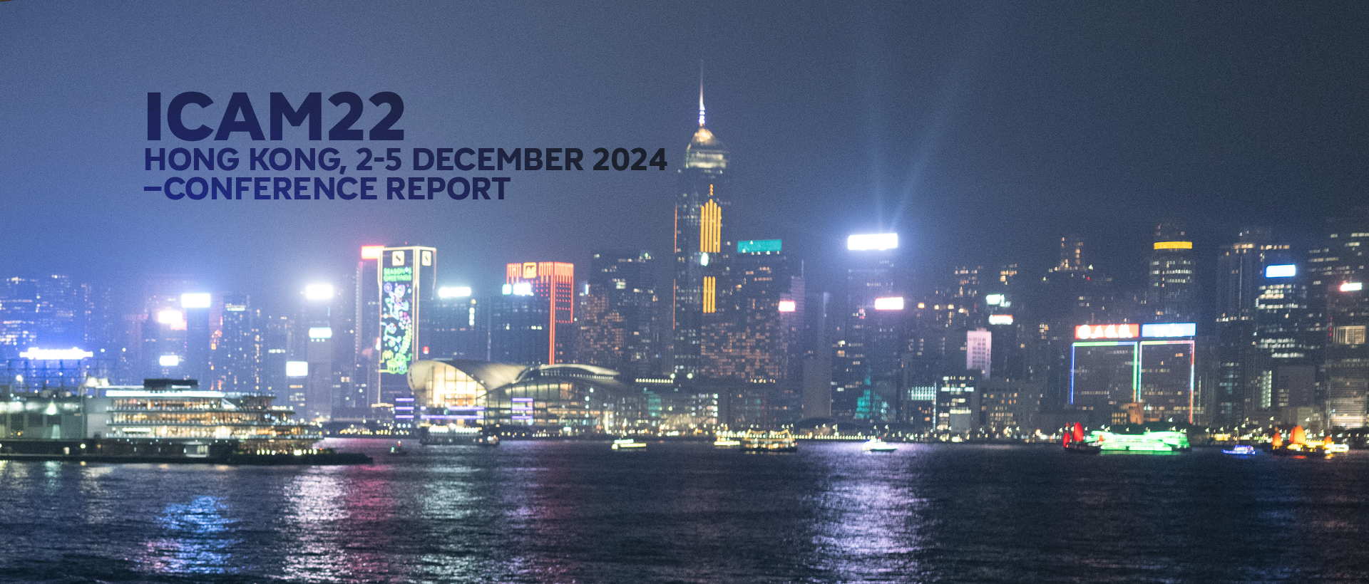 ICAM22, Hong Kong, 2-5 December 2024–Conference Report